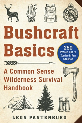 Bushcraft Basics: A Common Sense Wilderness Survival Handbook - Leon Pantenburg
