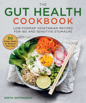 The Gut Health Cookbook: Low-Fodmap Vegetarian Recipes for Ibs and Sensitive Stomachs - Sfsofia Antonsson