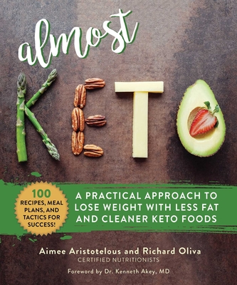 Almost Keto: A Practical Approach to Lose Weight with Less Fat and Cleaner Keto Foods - Aimee Aristotelous