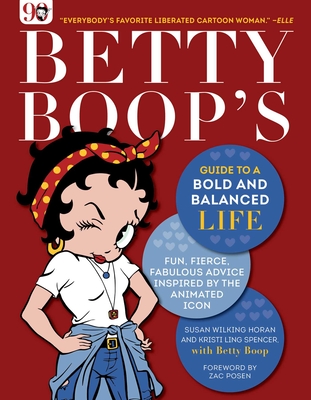 Betty Boop's Guide to a Bold and Balanced Life: Fun, Fierce, Fabulous Advice Inspired by the Animated Icon - Susan Wilking Horan