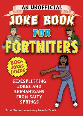 An Unofficial Joke Book for Fortniters: Sidesplitting Jokes and Shenanigans from Salty Springs - Brian Boone