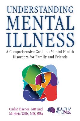 Understanding Mental Illness: A Comprehensive Guide to Mental Health Disorders for Family and Friends - Carlin Barnes