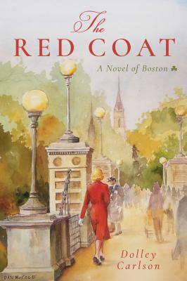 The Red Coat: A Novel of Boston - Dolley Carlson