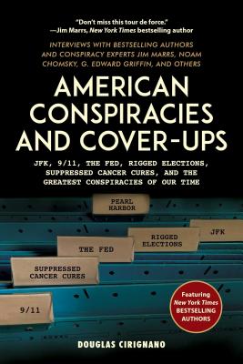 American Conspiracies and Cover-Ups: Jfk, 9/11, the Fed, Rigged Elections, Suppressed Cancer Cures, and the Greatest Conspiracies of Our Time - Douglas Cirignano