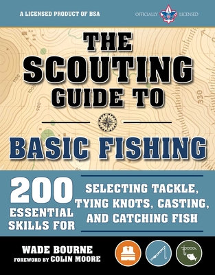 The Scouting Guide to Basic Fishing: An Officially-Licensed Book of the Boy Scouts of America: 200 Essential Skills for Selecting Tackle, Tying Knots, - The Boy Scouts Of America