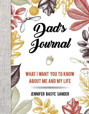 Dad's Journal: What I Want You to Know about Me and My Life - Jennifer Basye Sander