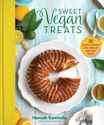 Sweet Vegan Treats: 90 Recipes for Cookies, Brownies, Cakes, and Tarts - Hannah Kaminsky