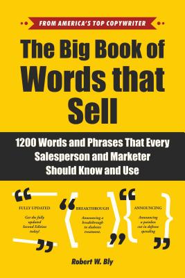 The Big Book of Words That Sell: 1200 Words and Phrases That Every Salesperson and Marketer Should Know and Use - Robert W. Bly