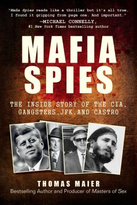 Mafia Spies: The Inside Story of the CIA, Gangsters, JFK, and Castro - Thomas Maier