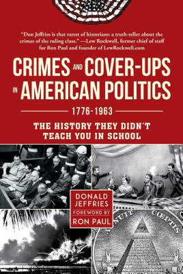 Crimes and Cover-Ups in American Politics: 1776-1963 - Donald Jeffries