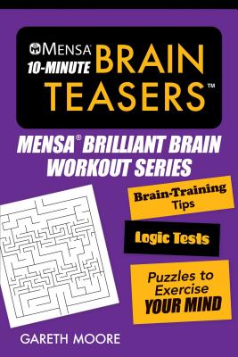 Mensa(r) 10-Minute Brain Teasers: Brain-Training Tips, Logic Tests, and Puzzles to Exercise Your Mind - American Mensa