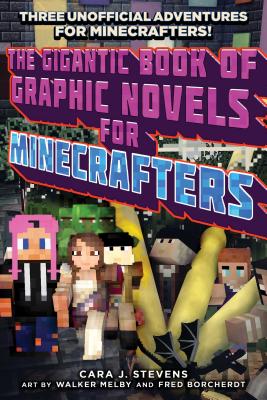 The Gigantic Book of Graphic Novels for Minecrafters: Three Unofficial Adventures - Cara J. Stevens