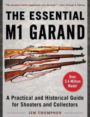 The Essential M1 Garand: A Practical and Historical Guide for Shooters and Collectors - Jim Thompson