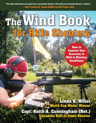 The Wind Book for Rifle Shooters: How to Improve Your Accuracy in Mild to Blustery Conditions - Linda K. Miller