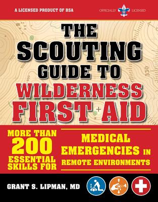 The Scouting Guide to Wilderness First Aid: An Officially-Licensed Book of the Boy Scouts of America: More Than 200 Essential Skills for Medical Emerg - The Boy Scouts Of America