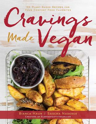 Cravings Made Vegan: 50 Plant-Based Recipes for Your Comfort Food Favorites - Bianca Haun