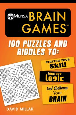 Mensa(r) Brain Games: 100 Puzzles and Riddles to Stretch Your Skill, Improve Logic, and Challenge Your Brain - David Millar