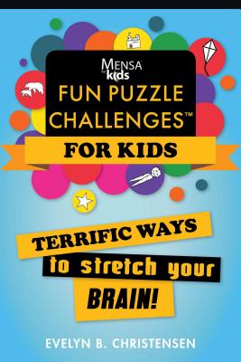 Mensa(r) for Kids: Fun Puzzle Challenges: Terrific Ways to Stretch Your Brain! - Evelyn B. Christensen