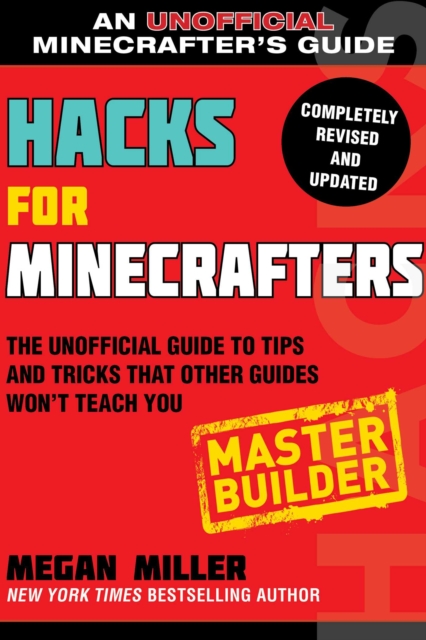 Hacks for Minecrafters: Master Builder: The Unofficial Guide to Tips and Tricks That Other Guides Won't Teach You - Megan Miller