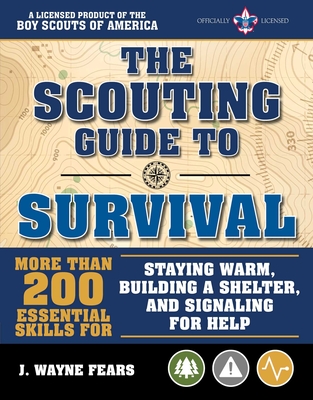 The Scouting Guide to Survival: An Officially-Licensed Book of the Boy Scouts of America: More Than 200 Essential Skills for Staying Warm, Building a - The Boy Scouts Of America