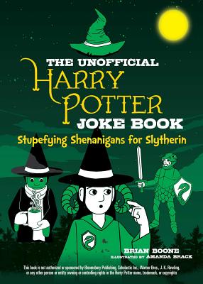 The Unofficial Harry Potter Joke Book: Stupefying Shenanigans for Slytherin - Brian Boone