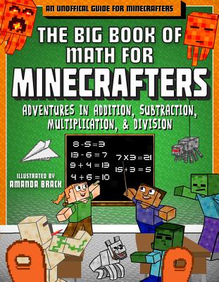 The Big Book of Math for Minecrafters: Adventures in Addition, Subtraction, Multiplication, & Division - Sky Pony Press