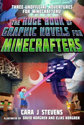 The Huge Book of Graphic Novels for Minecrafters: Three Unofficial Adventures - Cara J. Stevens