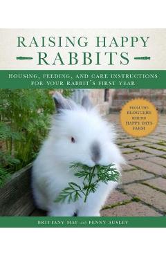 Coperta cărții 'Raising Happy Rabbits: Housing, Feeding, and Care Instructions for Your Rabbit's First Year - May Brittany'