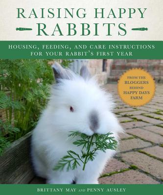 Coperta cărții 'Raising Happy Rabbits: Housing, Feeding, and Care Instructions for Your Rabbit's First Year - May Brittany'