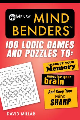 Mensa(r) Mind Benders: 100 Logic Games and Puzzles to Improve Your Memory, Exercise Your Brain, and Keep Your Mind Sharp - David Millar