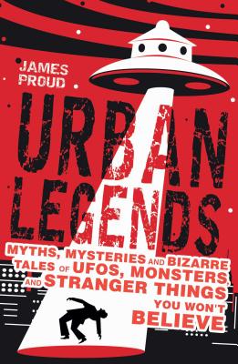 Urban Legends: Bizarre Tales You Won't Believe - James Proud