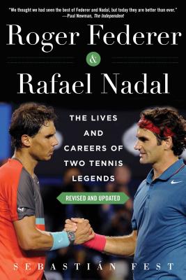 Roger Federer and Rafael Nadal: The Lives and Careers of Two Tennis Legends - Sebastian Fest