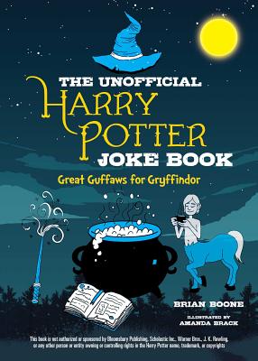 The Unofficial Harry Potter Joke Book: Great Guffaws for Gryffindor - Brian Boone