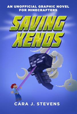 Saving Xenos: An Unofficial Graphic Novel for Minecrafters, #6 - Cara J. Stevens