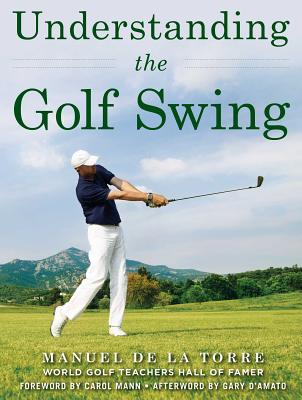 Understanding the Golf Swing - Manuel De La Torre