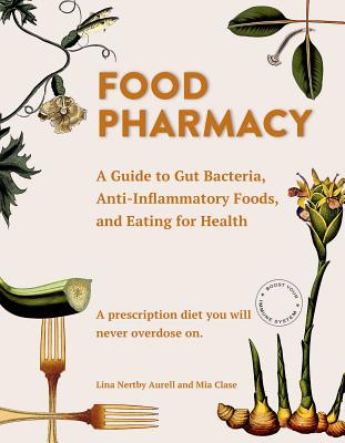 Food Pharmacy: A Guide to Gut Bacteria, Anti-Inflammatory Foods, and Eating for Health - Lina Aurell