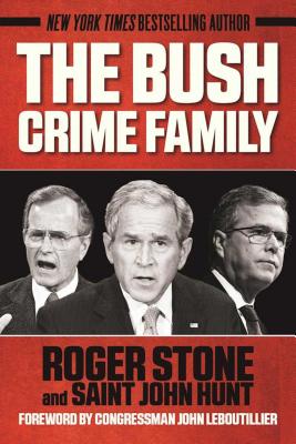 The Bush Crime Family: The Inside Story of an American Dynasty - Roger Stone