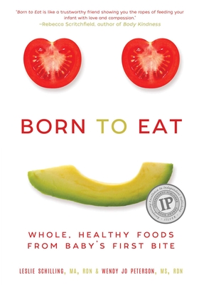 Born to Eat: Whole, Healthy Foods from Baby's First Bite - Wendy Jo Peterson