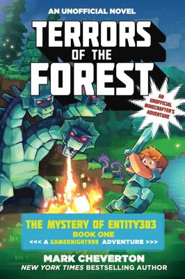 Terrors of the Forest: The Mystery of Entity303 Book One: A Gameknight999 Adventure: An Unofficial Minecrafter's Adventure - Mark Cheverton