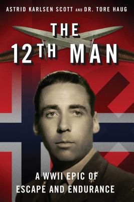 The 12th Man: A WWII Epic of Escape and Endurance - Astrid Karlsen Scott