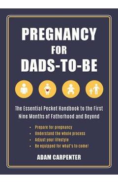 Coperta cărții 'Pregnancy for Dads-To-Be: The Essential Pocket Handbook to the First Nine Months of Fatherhood and Beyond - Adam'