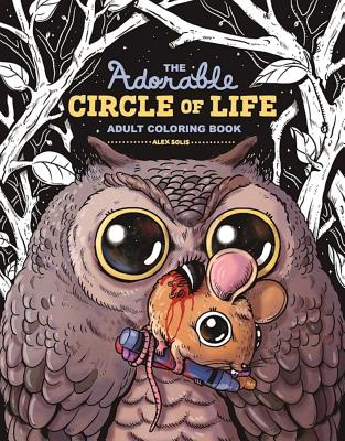 The Adorable Circle of Life Adult Coloring Book - Alex Solis