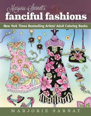 Marjorie Sarnat's Fanciful Fashions: New York Times Bestselling Artists' Adult Coloring Books - Marjorie Sarnat