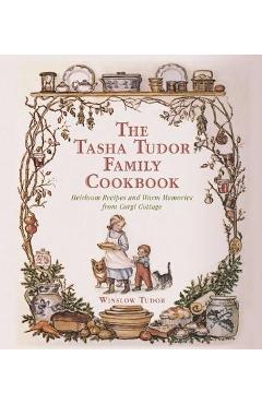 Coperta cărții 'The Tasha Tudor Family Cookbook: Heirloom Recipes and Warm Memories from Corgi Cottage - Winslow Tudor'