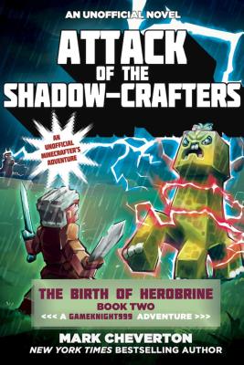 Attack of the Shadow-Crafters: The Birth of Herobrine Book Two: A Gameknight999 Adventure: An Unofficial Minecrafter's Adventure - Mark Cheverton