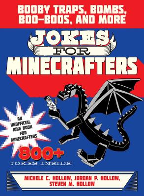 Jokes for Minecrafters: Booby Traps, Bombs, Boo-Boos, and More - Michele C. Hollow