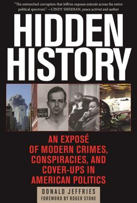 Hidden History: An Expos� of Modern Crimes, Conspiracies, and Cover-Ups in American Politics - Donald Jeffries