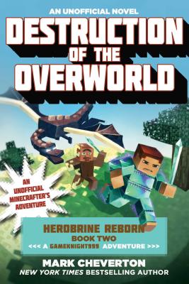 Destruction of the Overworld: Herobrine Reborn Book Two: A Gameknight999 Adventure: An Unofficial Minecrafter's Adventure - Mark Cheverton