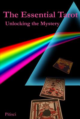 The Essential Tarot: Unlocking the Mystery - Vincent C. Pitisci