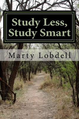 Study Less, Study Smart: How to spend less time and learn more material - Marty Lobdell